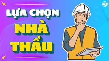 42 -Lựa chọn nhà thầu thiết kế thi công.jpg