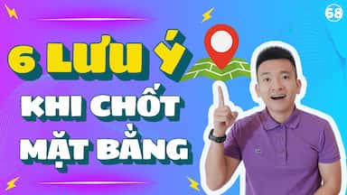 68 - KHẢO SÁT KỸ 6 LƯU Ý KHI CHỐT MB.jpg