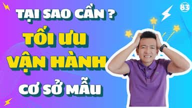 83 - TẠI SAO CẦN TỐI ƯU VẬN HÀNH CƠ SỞ MẪU.jpg
